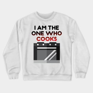 I AM THE ONE WHO COOKS Crewneck Sweatshirt